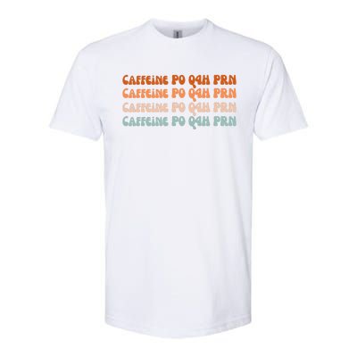 Caffeine PO Q4H PRN Funny Caffeine Nurse Healthcare Workers Softstyle CVC T-Shirt