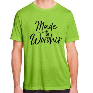 Christian Praise Quote Worship Leader Gift Made To Worship Gift Adult ChromaSoft Performance T-Shirt