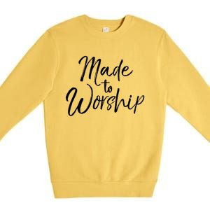 Christian Praise Quote Worship Leader Gift Made To Worship Gift Premium Crewneck Sweatshirt