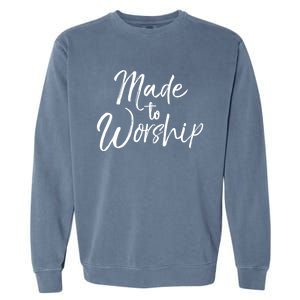 Christian Praise Quote Worship Leader Gift Made To Worship Gift Garment-Dyed Sweatshirt