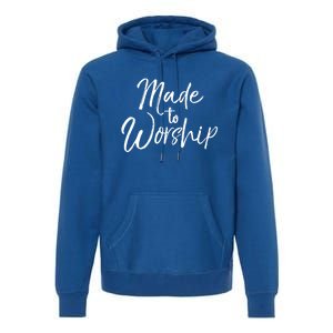 Christian Praise Quote Worship Leader Gift Made To Worship Gift Premium Hoodie