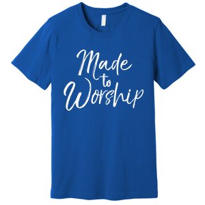 Christian Praise Quote Worship Leader Gift Made To Worship Gift Premium T-Shirt