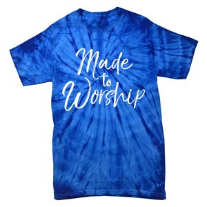 Christian Praise Quote Worship Leader Gift Made To Worship Gift Tie-Dye T-Shirt