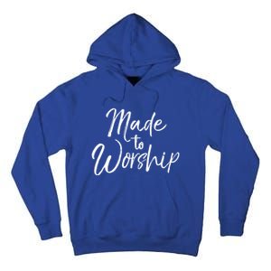 Christian Praise Quote Worship Leader Gift Made To Worship Gift Tall Hoodie