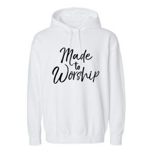 Christian Praise Quote Worship Leader Gift Made To Worship Gift Garment-Dyed Fleece Hoodie