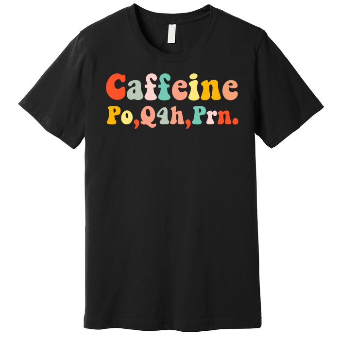 Caffeine Po Q4h Prn Premium T-Shirt