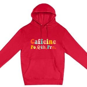 Caffeine Po Q4h Prn Premium Pullover Hoodie