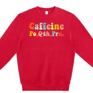 Caffeine Po Q4h Prn Premium Crewneck Sweatshirt