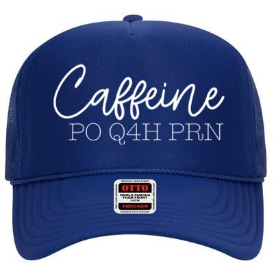 Caffeine Po Q4h Prn Funny Doctor Nurse Prescription Meme Gift High Crown Mesh Back Trucker Hat