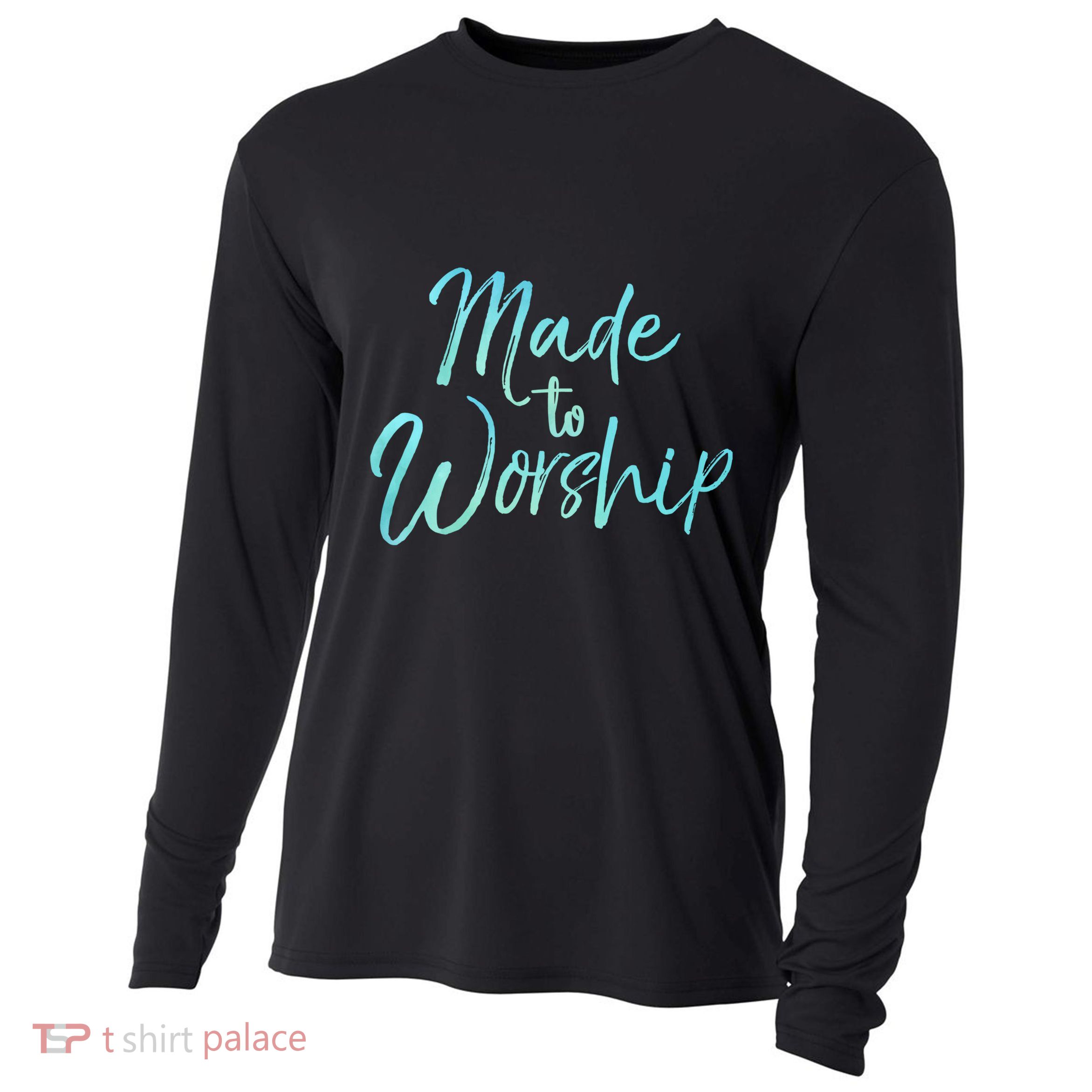 Christian Praise Quote For Worship Leaders Made To Worship Cool Gift Cooling Performance Long Sleeve Crew