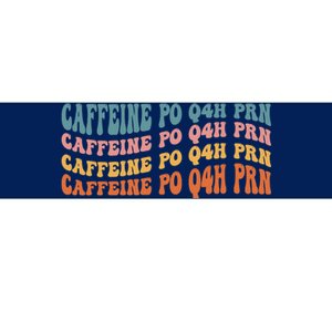 Caffeine PO Q4H PRN Funny Caffeine Nurse Healthcare Workers Bumper Sticker