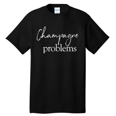 Champagne Problems Quote Tall T-Shirt