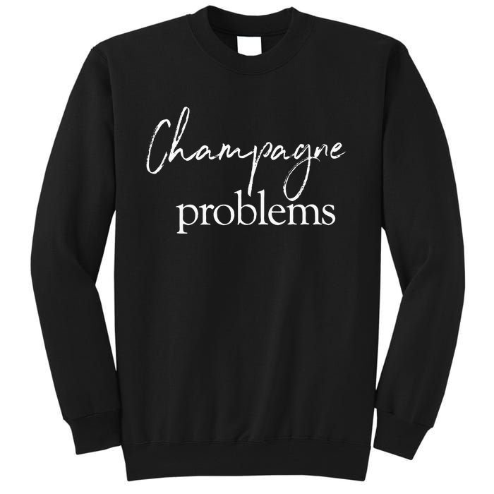 Champagne Problems Quote Tall Sweatshirt