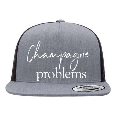 Champagne Problems Quote Flat Bill Trucker Hat