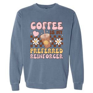 Coffee Preferred Reinforcer Aba Behavior Analyst Therapist Gift Garment-Dyed Sweatshirt