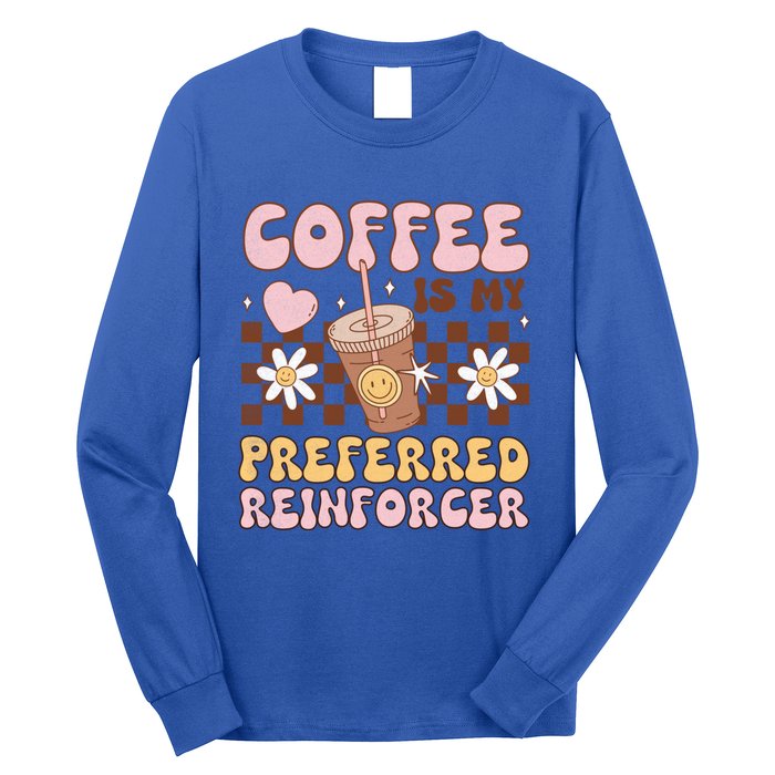 Coffee Preferred Reinforcer Aba Behavior Analyst Therapist Gift Long Sleeve Shirt