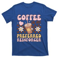 Coffee Preferred Reinforcer Aba Behavior Analyst Therapist Gift T-Shirt