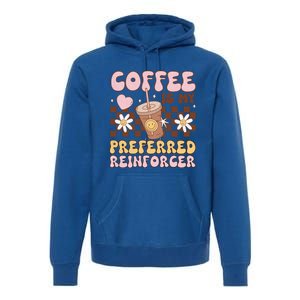 Coffee Preferred Reinforcer Aba Behavior Analyst Therapist Gift Premium Hoodie