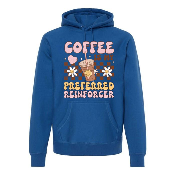 Coffee Preferred Reinforcer Aba Behavior Analyst Therapist Gift Premium Hoodie