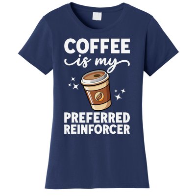 Coffee Preferred Reinforcer Aba Behavior Analyst Therapist Women's T-Shirt