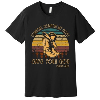 Comfort People Says Your God Isaiah 401 Man Cowboy Boots Premium T-Shirt