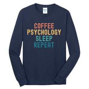 Coffee Psychology Sleep Repeat Funny Psychology &Amp; Coffee Gift Tall Long Sleeve T-Shirt