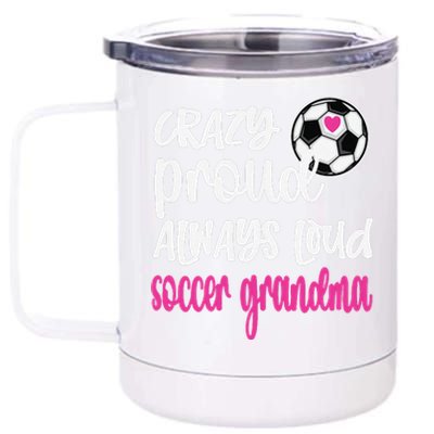 Crazy Proud Soccer Grandma Soccer Player Grandmother 12 oz Stainless Steel Tumbler Cup