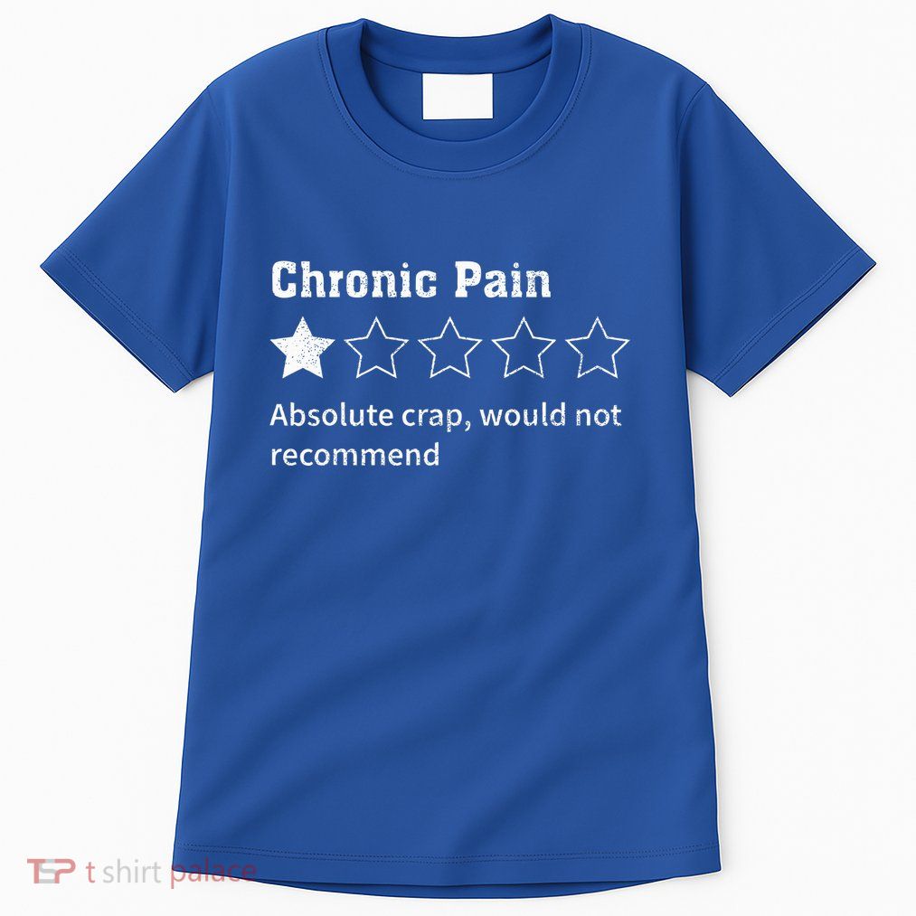 Chronic Pain Sarcastic Quotes Chronic Pain Recommend Tall T-Shirt