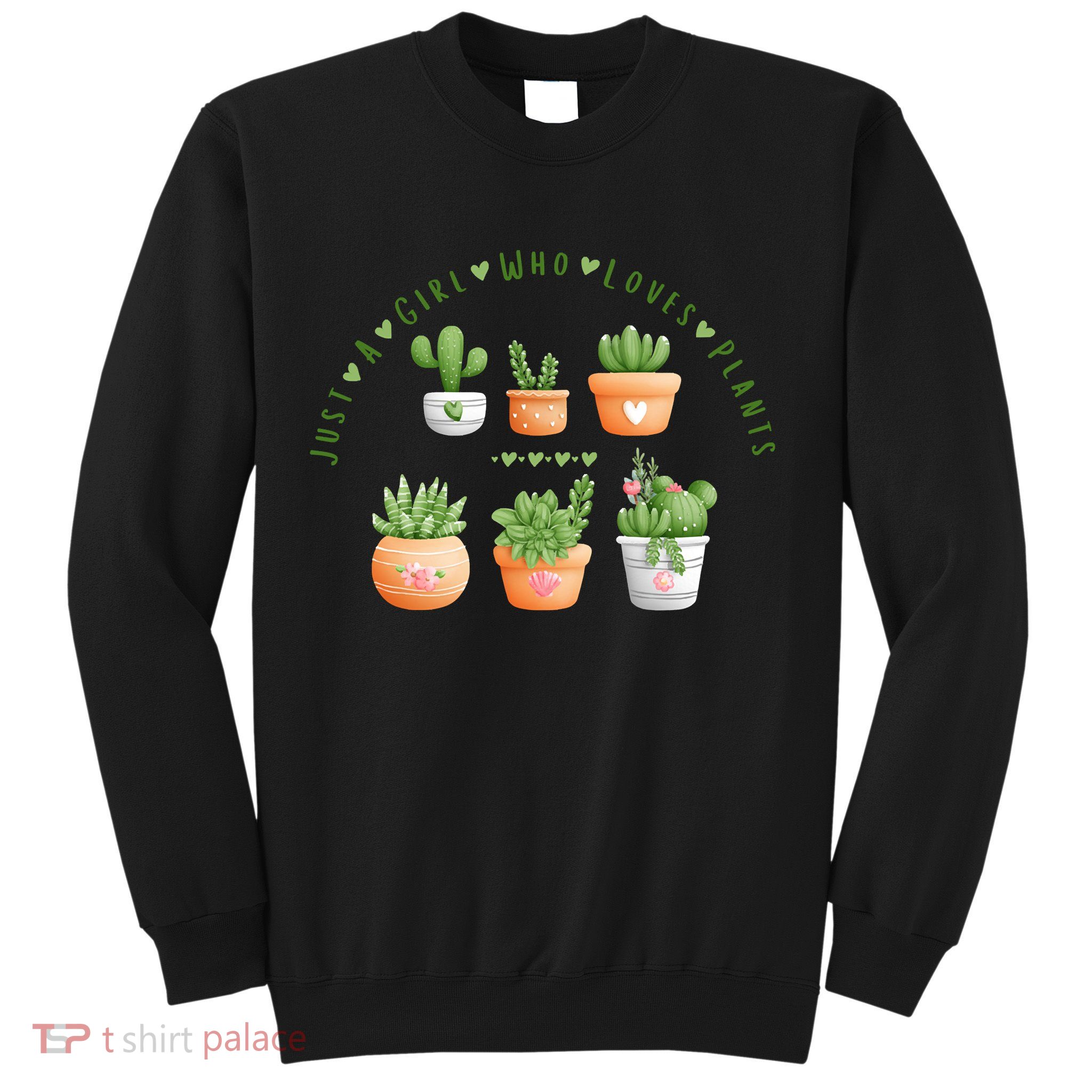 Cactus Plant, Succulents, Just A Girl Who Loves Plants Sweatshirt