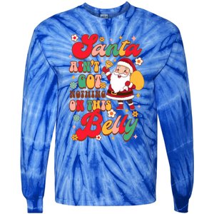 Christmas Pregnancy Santa AinT Got Nothing On This Belly Great Gift Tie-Dye Long Sleeve Shirt