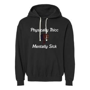 Cricutbutcrass Physically Thicc Mentally Sick Garment-Dyed Fleece Hoodie