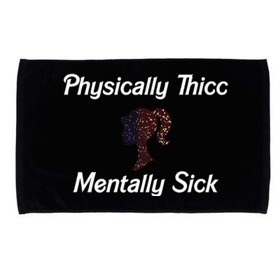 Cricutbutcrass Physically Thicc Mentally Sick Microfiber Hand Towel