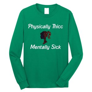 Cricutbutcrass Physically Thicc Mentally Sick Long Sleeve Shirt