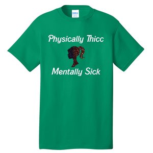 Cricutbutcrass Physically Thicc Mentally Sick Tall T-Shirt