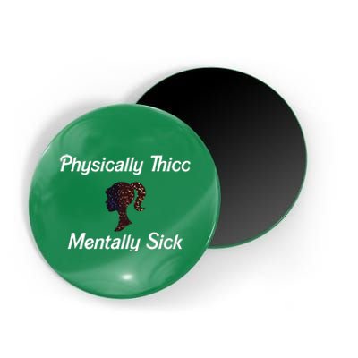 Cricutbutcrass Physically Thicc Mentally Sick Magnet