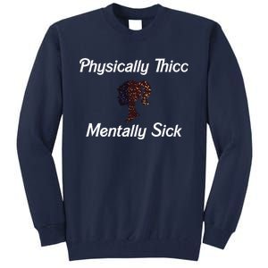 Cricutbutcrass Physically Thicc Mentally Sick Tall Sweatshirt