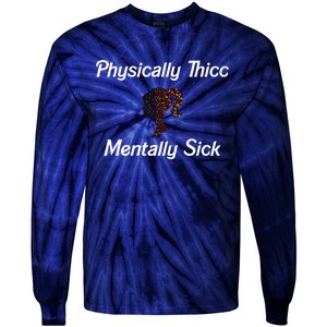 Cricutbutcrass Physically Thicc Mentally Sick Tie-Dye Long Sleeve Shirt