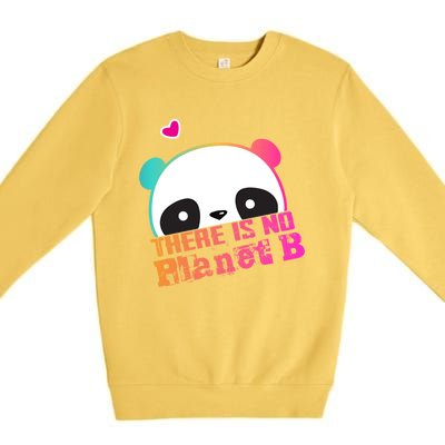 Cute Panda: There Is No Planet B Gift Climate Change Is Real! Gift Premium Crewneck Sweatshirt