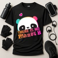 Cute Panda: There Is No Planet B Gift Climate Change Is Real! Gift Cooling Performance Crew T-Shirt