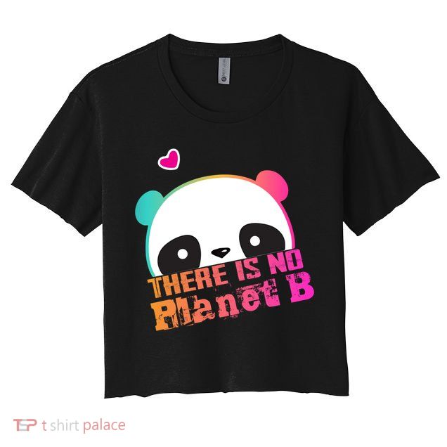 Cute Panda: There Is No Planet B Gift Climate Change Is Real! Gift Crop Top