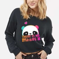 Cute Panda: There Is No Planet B Gift Climate Change Is Real! Gift Cropped Pullover Crew