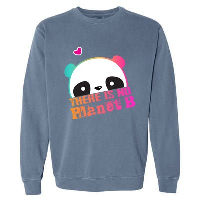 Cute Panda: There Is No Planet B Gift Climate Change Is Real! Gift Garment-Dyed Sweatshirt