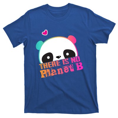 Cute Panda: There Is No Planet B Gift Climate Change Is Real! Gift T-Shirt