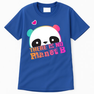 Cute Panda: There Is No Planet B Gift Climate Change Is Real! Gift Tall T-Shirt