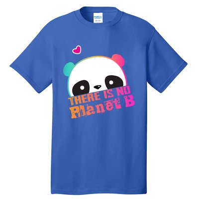 Cute Panda: There Is No Planet B Gift Climate Change Is Real! Gift Tall T-Shirt