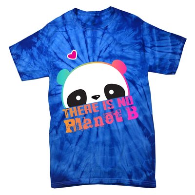 Cute Panda: There Is No Planet B Gift Climate Change Is Real! Gift Tie-Dye T-Shirt