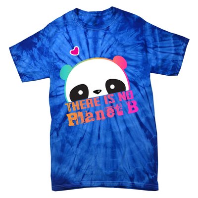 Cute Panda: There Is No Planet B Gift Climate Change Is Real! Gift Tie-Dye T-Shirt