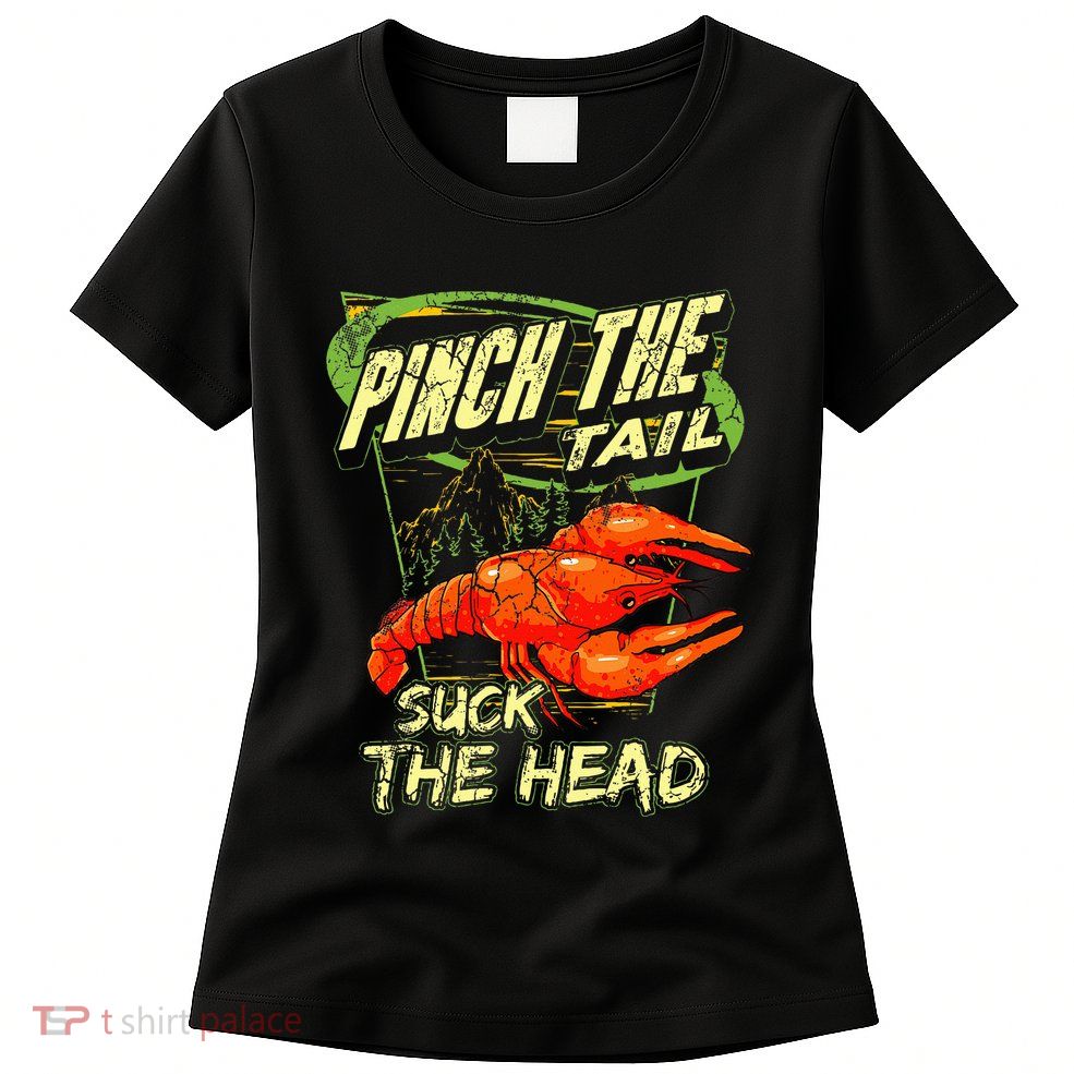 Crawfish Pinch The Tail Suck The Head Womens T-Shirt