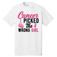 Cancer Picked The Wrong Girl Pink Ribbon Tall T-Shirt