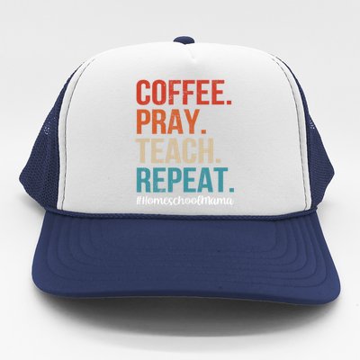 Coffee Pray Teach Repeat Homeschool Mom Mother Vintage Gift Trucker Hat